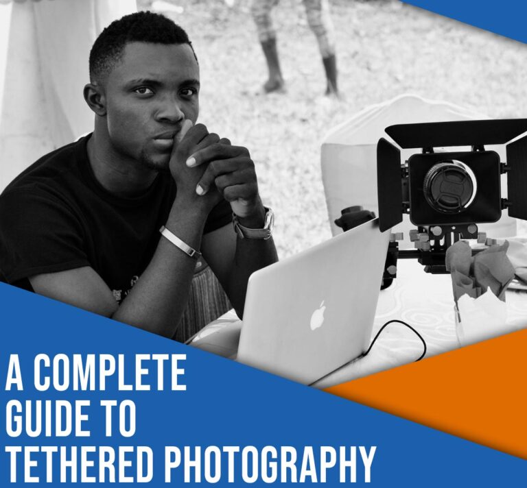 Tethered Photography: A Step-By-Step Guide