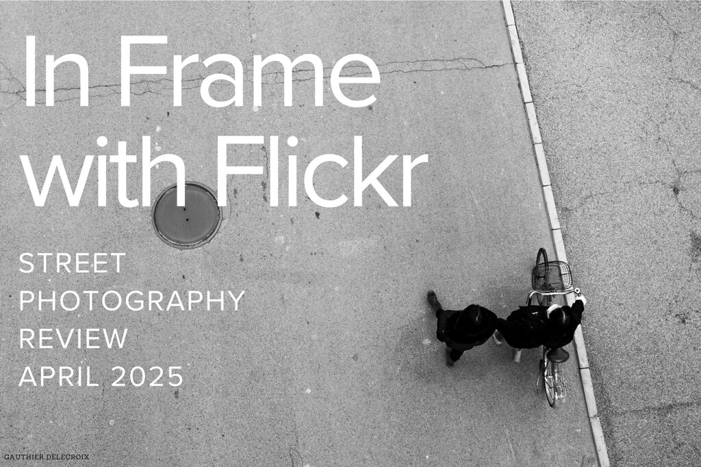 In Frame with Flickr: Street Photography Review April 2025