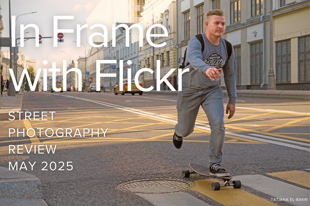 In Frame with Flickr: Street Photography Review May 2025